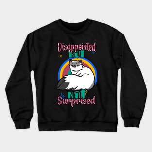 Disappointed but nor surprised cat.. Crewneck Sweatshirt